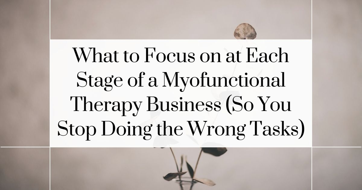 Stages of a myofunctional therapy business showing what to focus on at each phase of growth
