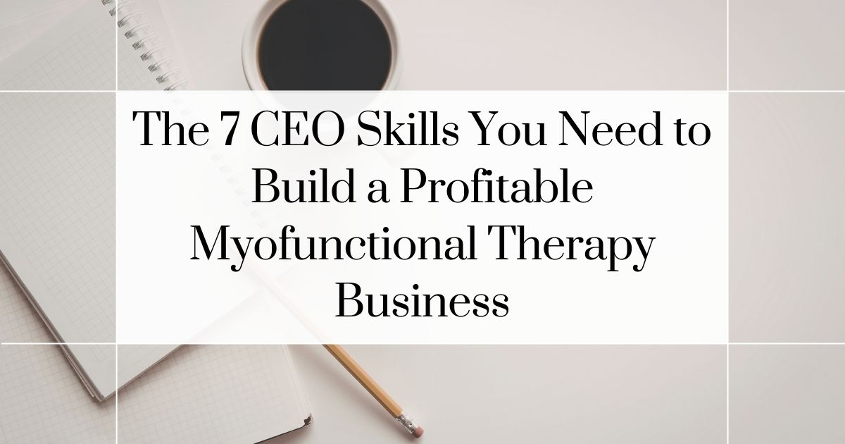 7 CEO skills needed to build a profitable myofunctional therapy business podcast episode