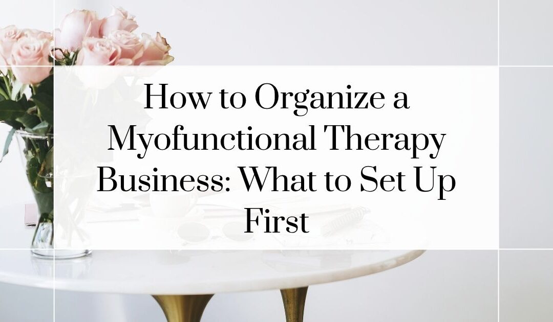 How to Set Up and Organize a Myofunctional Therapy Business
