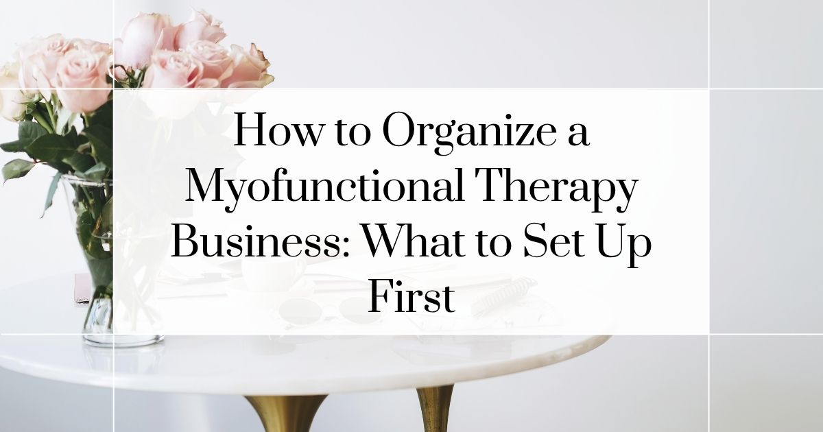 how to set up a myofunctional therapy business step by step