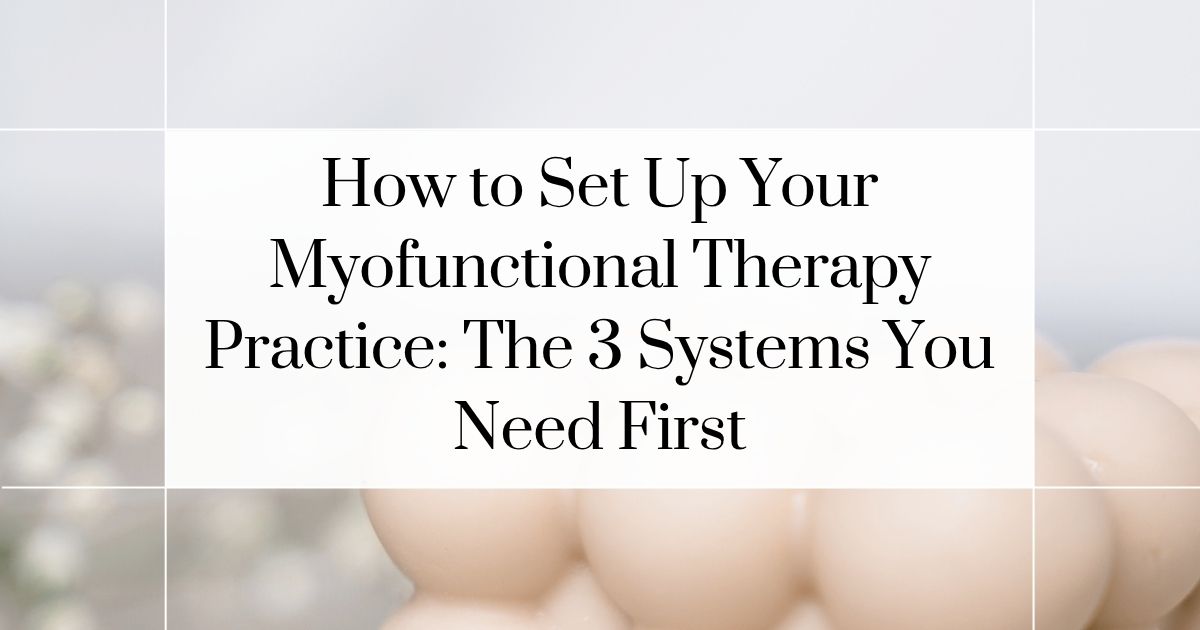 myofunctional therapy business systems blog cover with title about fixing chaos with 3 systems