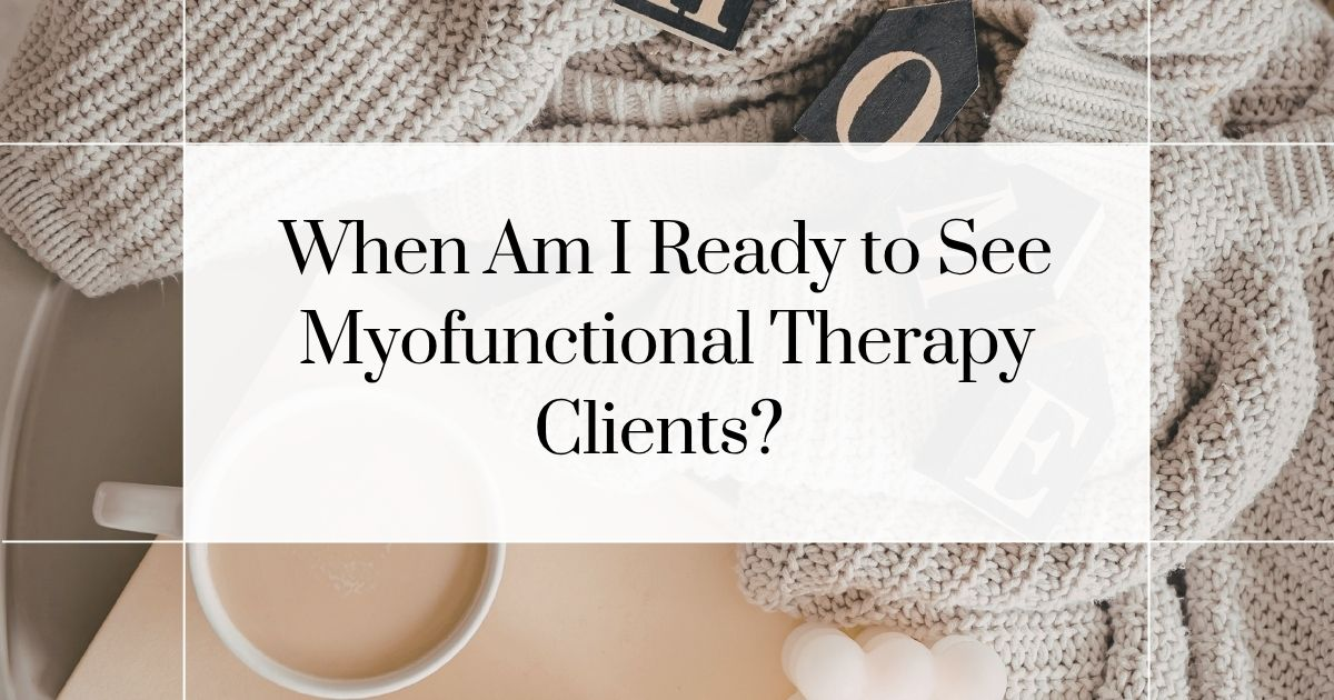 when am I ready to see myofunctional therapy clients blog featured image