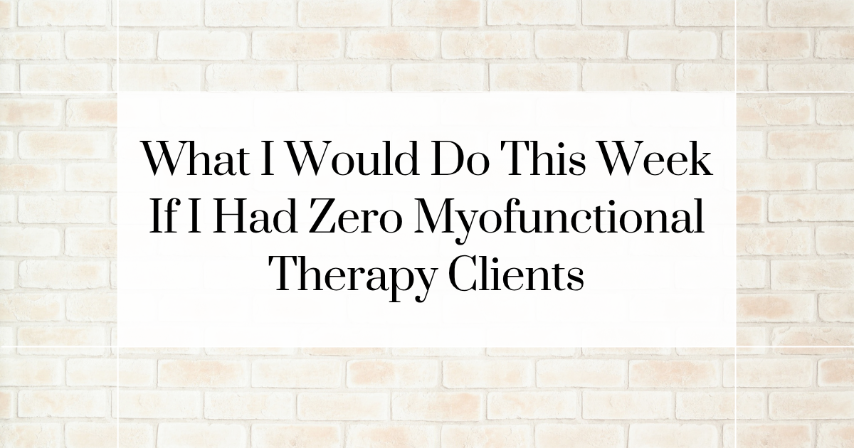 EP70 Featured Image — Zero Myofunctional Therapy Clients Carmen Ball — What I Would Do This Week If I Had Zero Myofunctional Therapy Clients