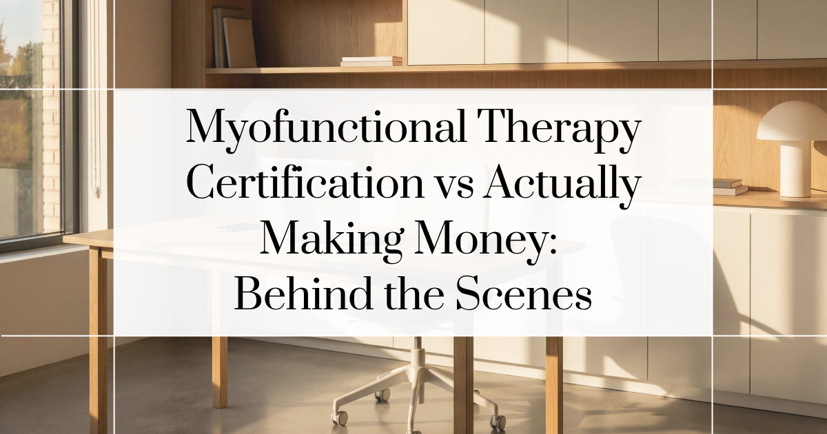 Myofunctional Therapy Certification vs Making Money Reality featured image for Myofunctional Therapy Certification vs Actually Making Money Behind the Scenes blog post