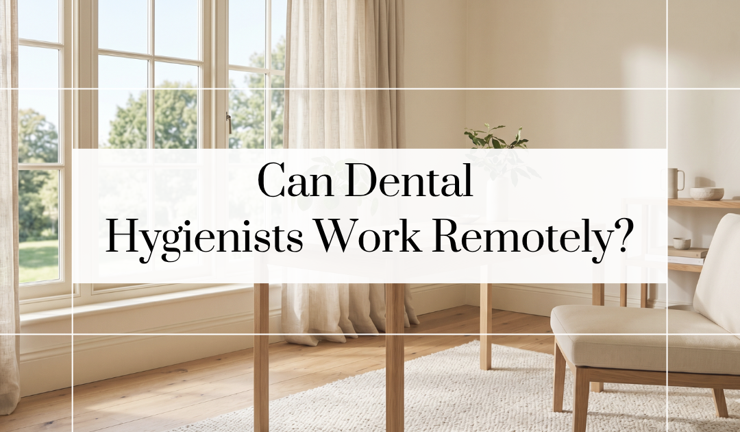 Can Dental Hygienists Work Remotely? The Honest Answer (And the Option Nobody’s Talking About)