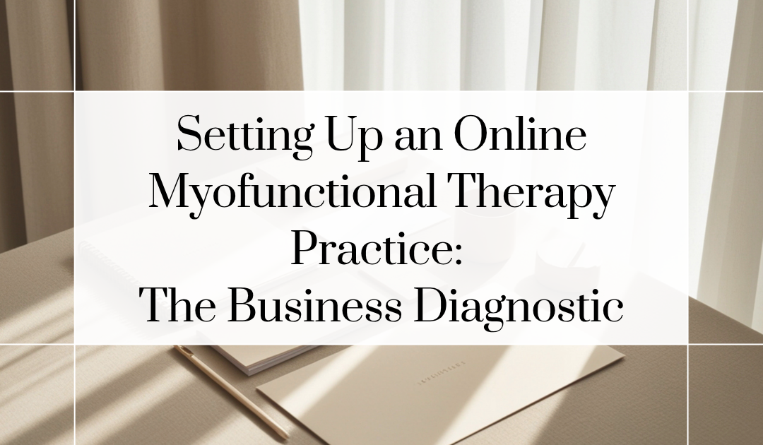 Setting Up an Online Myofunctional Therapy Practice: The Business Diagnostic