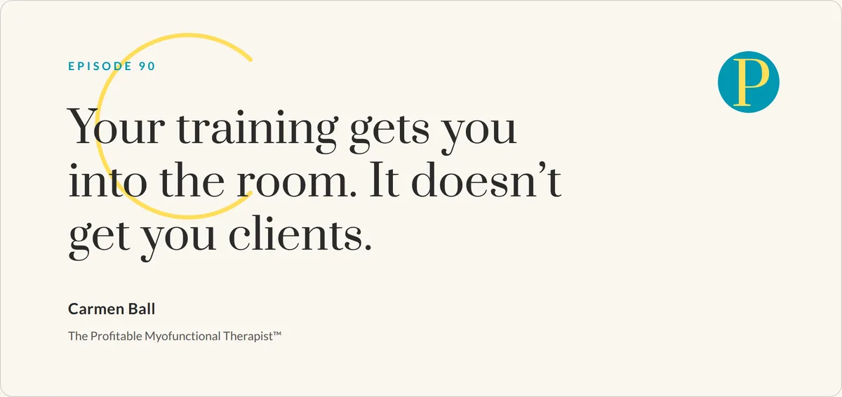 Myofunctional therapist no clients quote card reading, your training gets you into the room, it doesn’t get you clients.