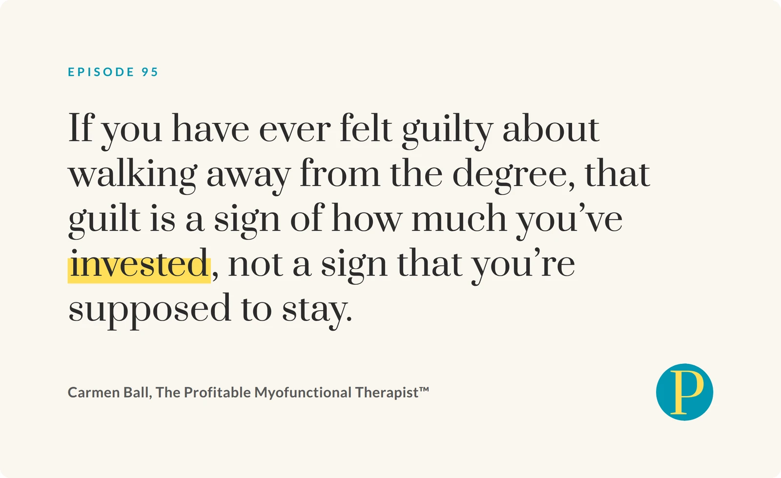 Quote card from Carmen Ball on leaving dental hygiene: If you have ever felt guilty about walking away from the degree, that guilt is a sign of how much you've invested, not a sign that you're supposed to stay.
