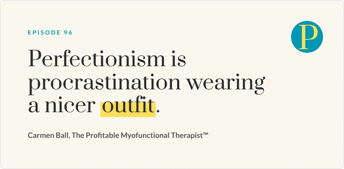 Quote card from Carmen Ball on leaving dental hygiene: Perfectionism is procrastination wearing a nicer outfit.